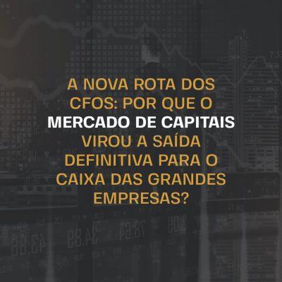 A nova rota dos CFOs_por que o mercado de capitais virou a saída definitiva para o caixa das grandes empresas_Op 1